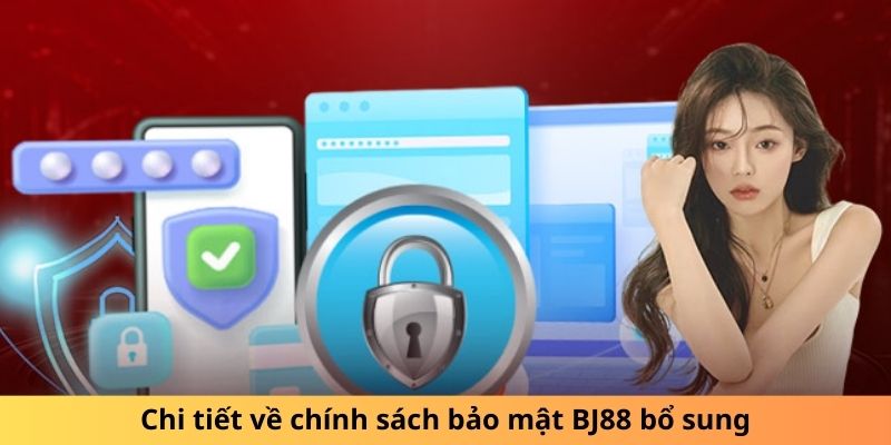 Chi tiết về chính sách bảo mật BJ88 bổ sung