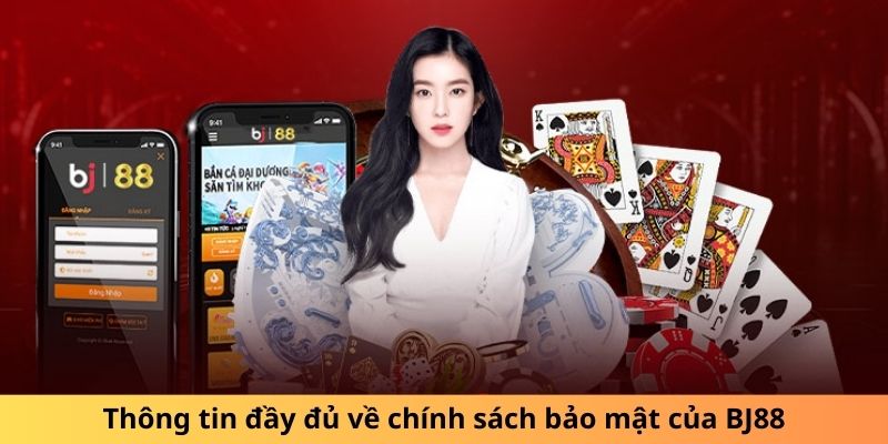 Thông tin đầy đủ về chính sách bảo mật của BJ88