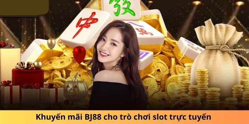 Khuyến mãi BJ88 cho trò chơi slot trực tuyến