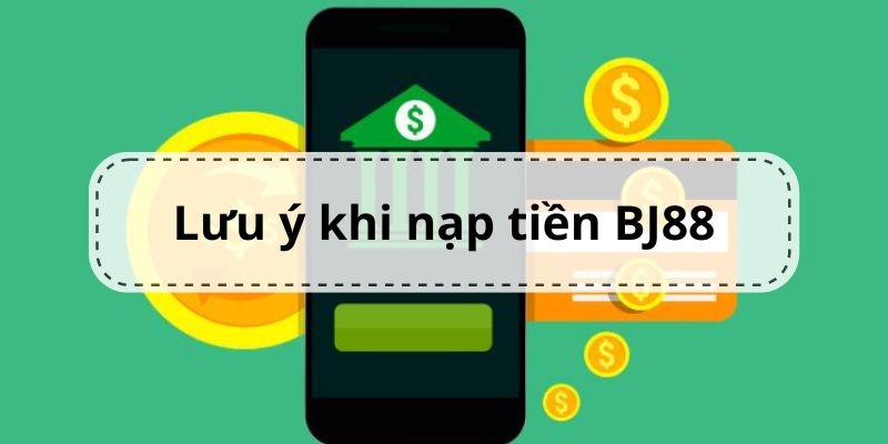 Nạp tiền BJ88 và những điều bắt buộc phải lưu ý