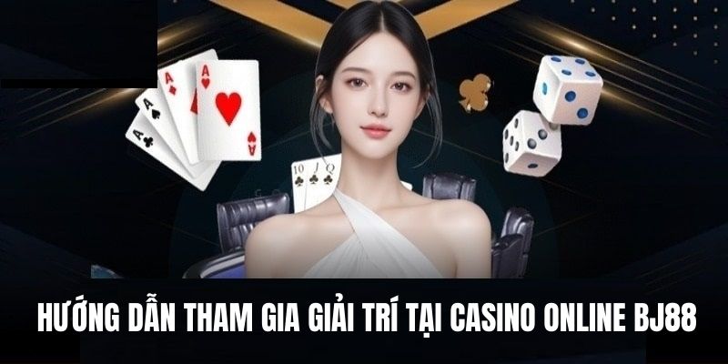 Tham gia cá cược tại casino online Bj88 dễ dàng 